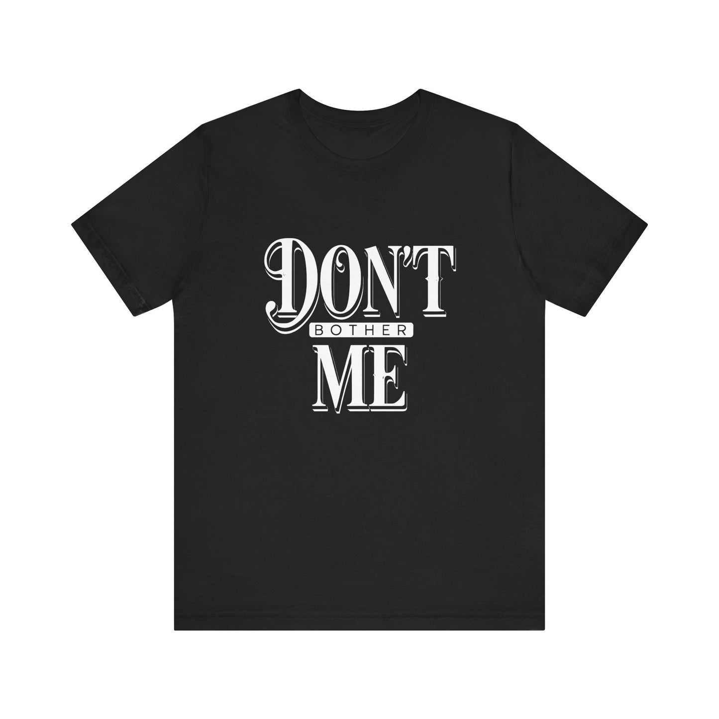 Women's / Men's / Unisex "Don't Bother Me" Tee