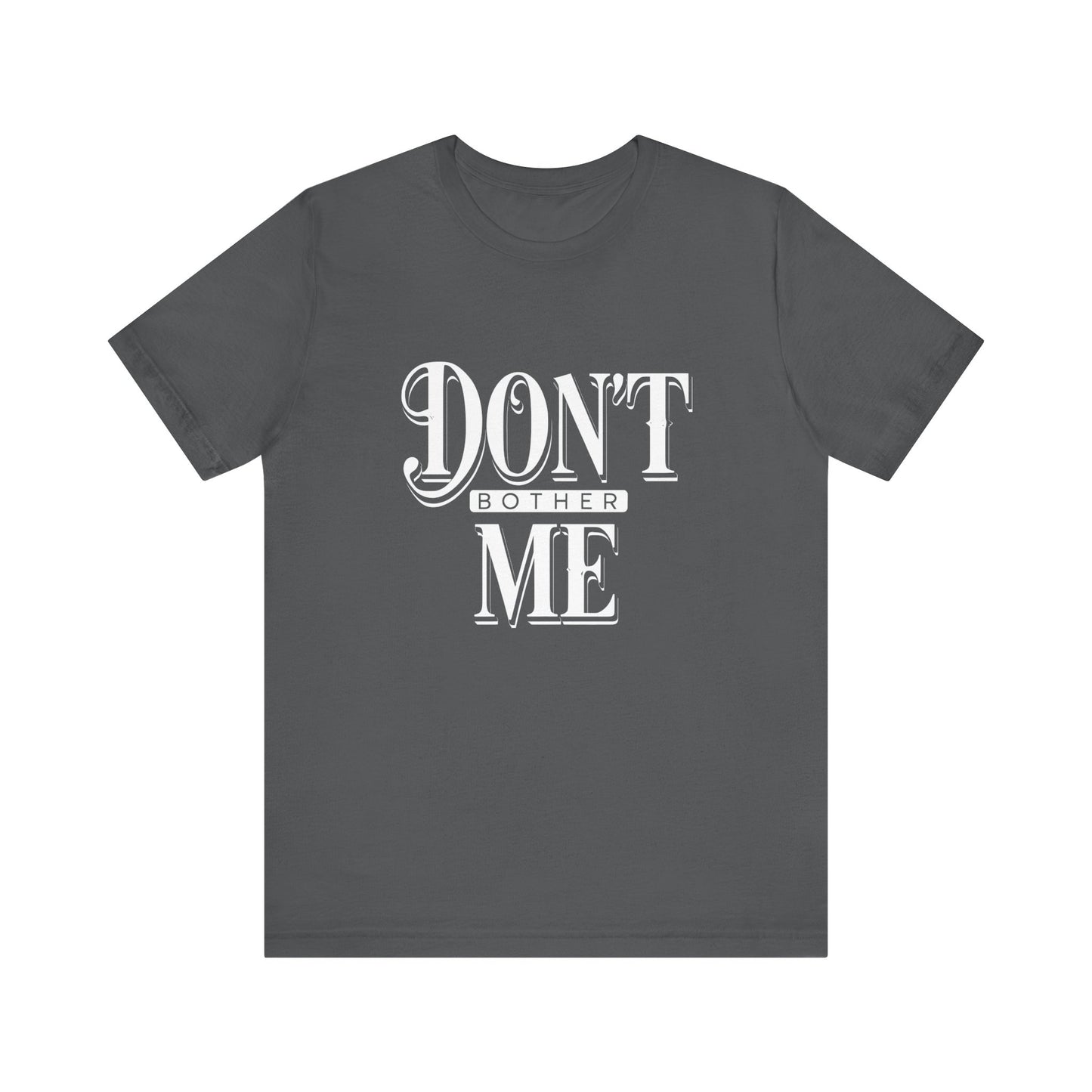 Women's / Men's / Unisex "Don't Bother Me" Tee