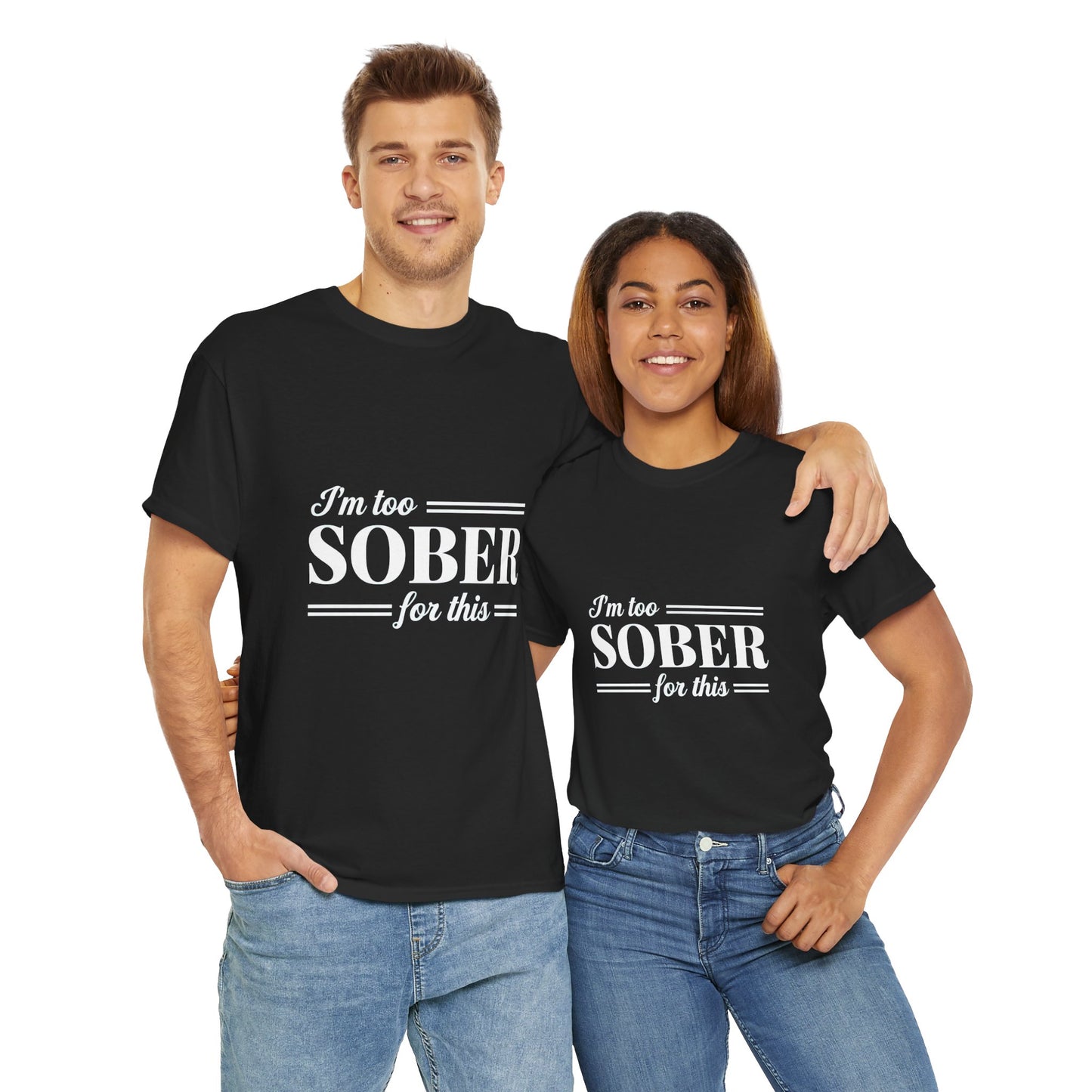 Men's / Women's / Unisex "I'm Too Sober For This" Heavy Cotton Tee