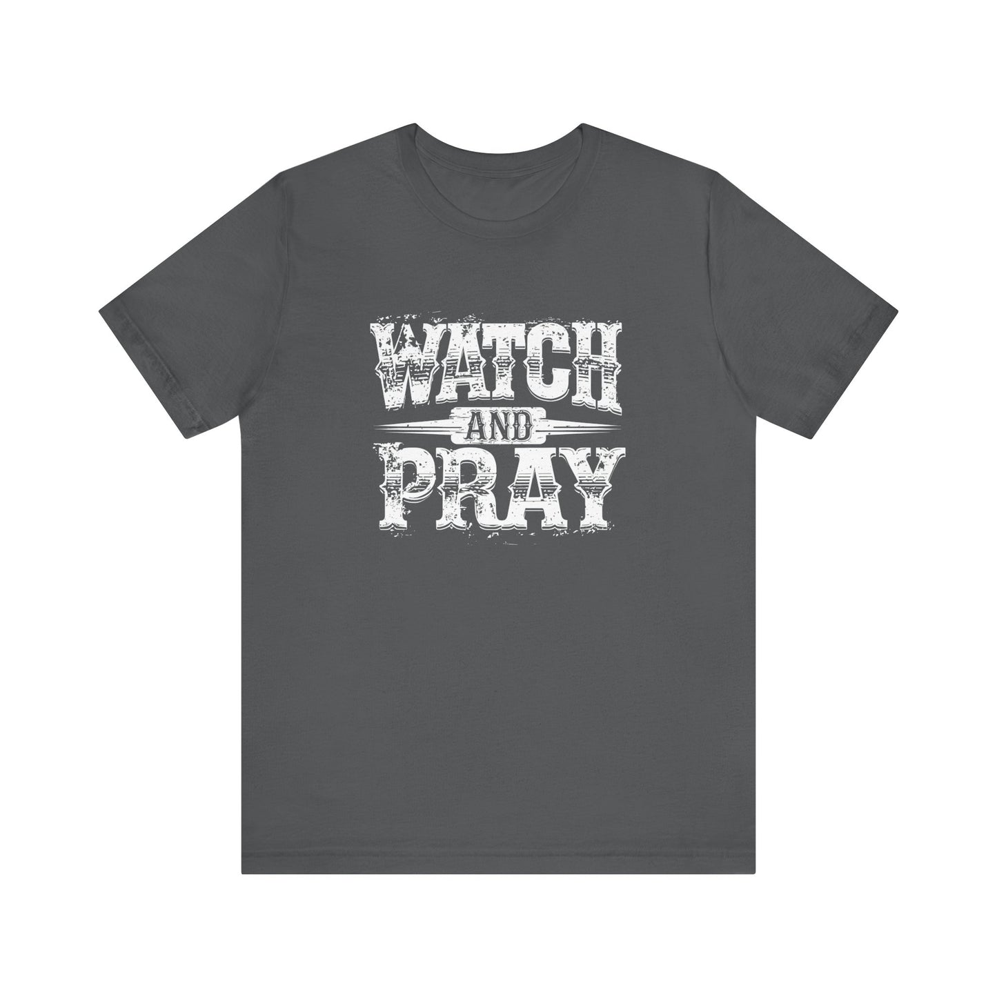 Men's / Women's / Unisex "Watch and Pray" Faith-Inspired Tee