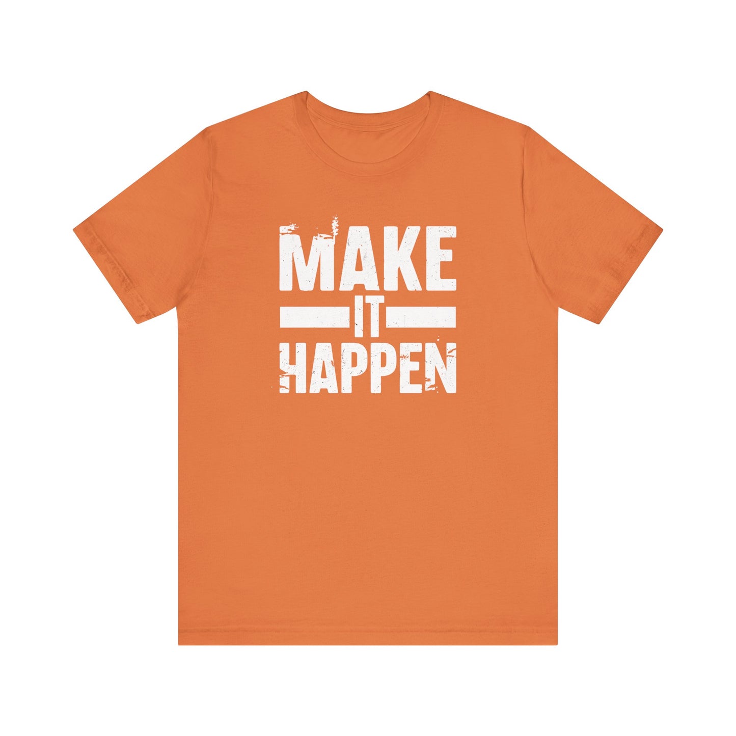 Men's / Women's / Unisex "Make it Happen" Tee
