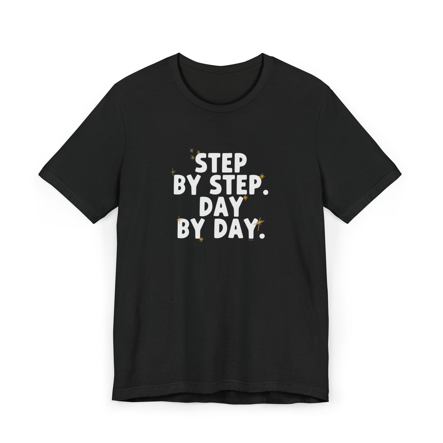 Women's / Men's / Unisex Motivational "Step By Step, Day By Day" Tee
