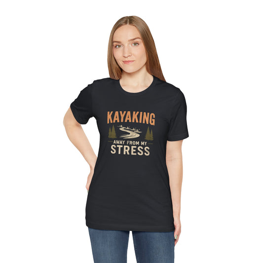 Women's / Men's / Unisex Relaxation Themed "Kayaking Away From My Stress" Tee