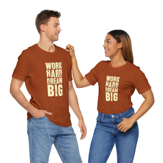 Men's / Women's / Unisex "Work Hard, Dream Big" Tee