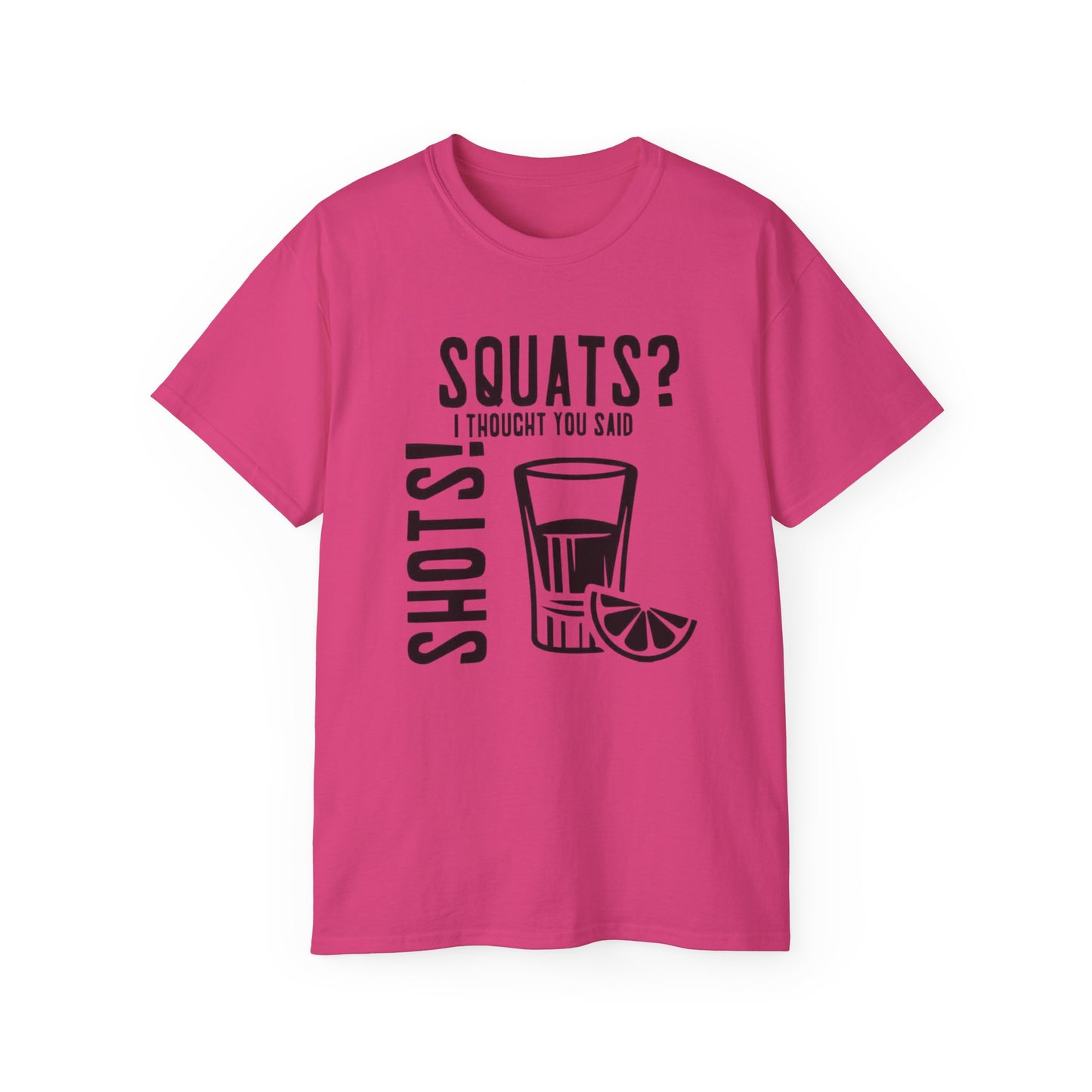 Women's / Men's / Unisex "Squats? I Thought You Said Shots!" Fitness Tee