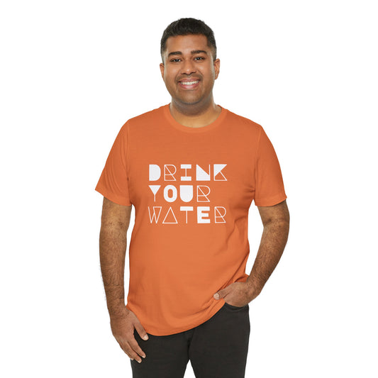 Men's / Women's / Unisex "Drink Your Water" Tee