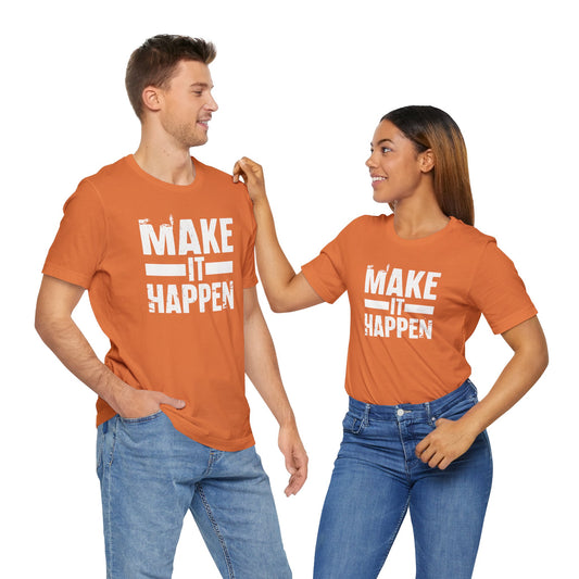 Men's / Women's / Unisex "Make it Happen" Tee