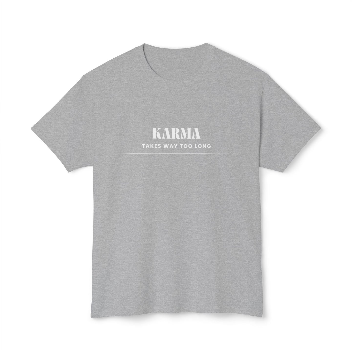 Men's / Women's / Unisex "Karma Takes Too Long" Tee