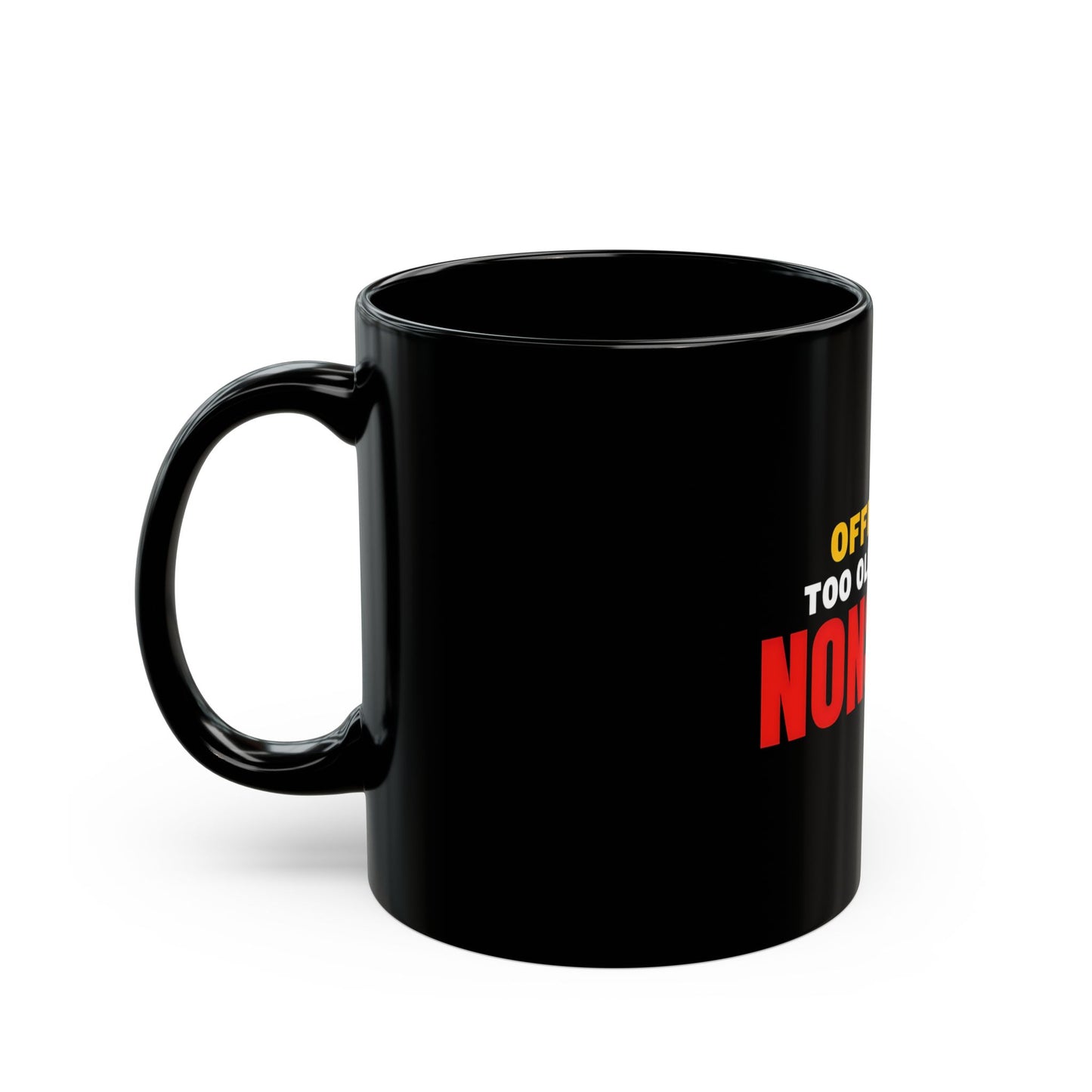 Officially Too Old for This Nonsense Mug (11oz)