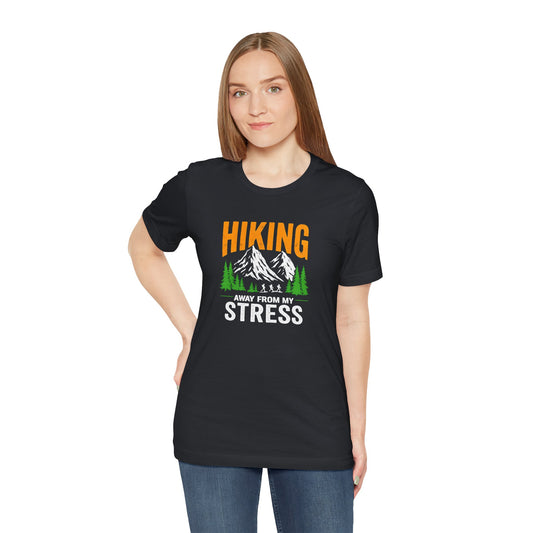 Women's / Men's / Unisex "Hiking Away From My Stress" Outdoor Adventure Tee